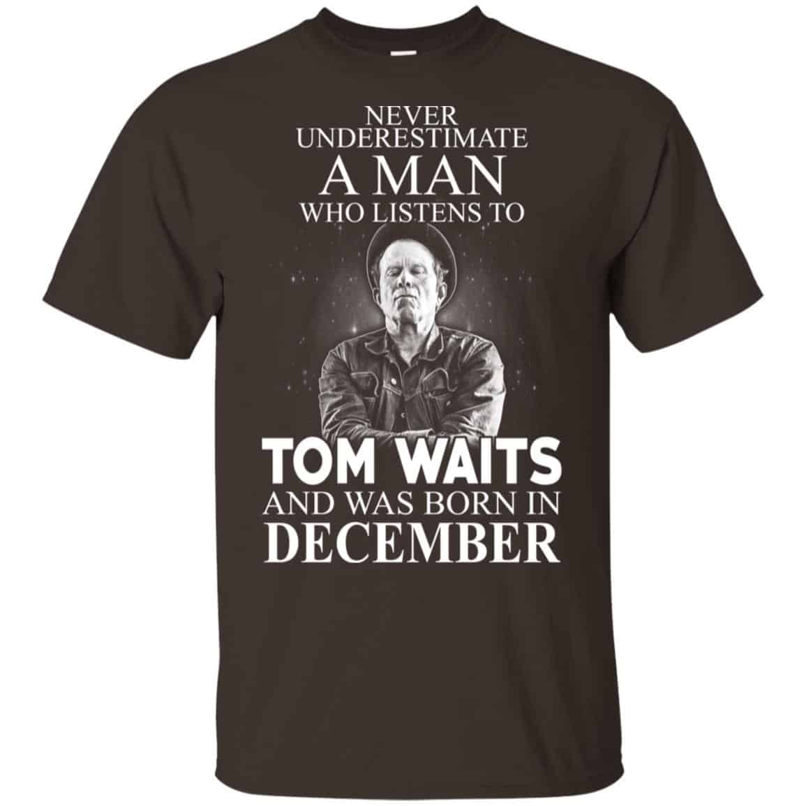 A Man Who Listens To Tom Waits And Was Born In December T-Shirts, Hoodie, Tank