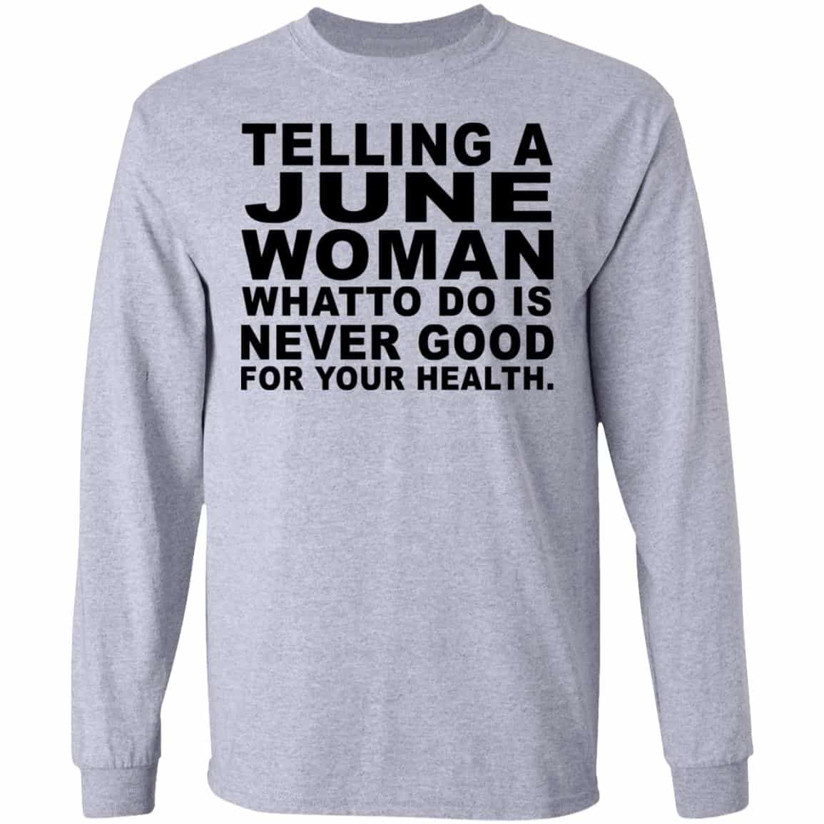Telling A June Woman What To Do Is Never Good Shirt, Hoodie, Tank