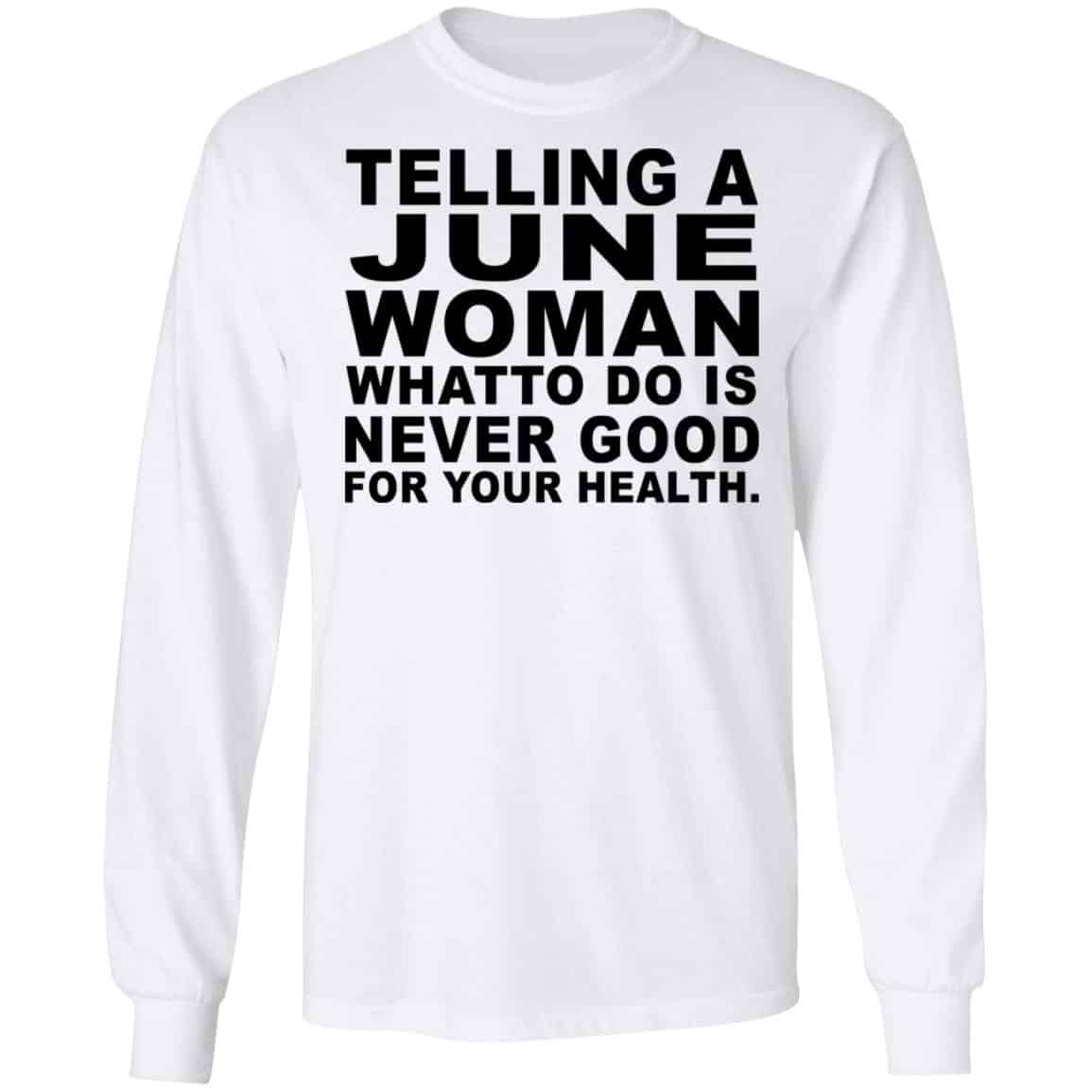 Telling A June Woman What To Do Is Never Good Shirt, Hoodie, Tank