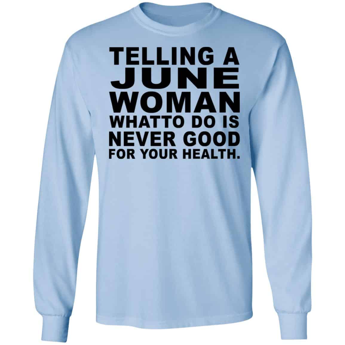 Telling A June Woman What To Do Is Never Good Shirt, Hoodie, Tank