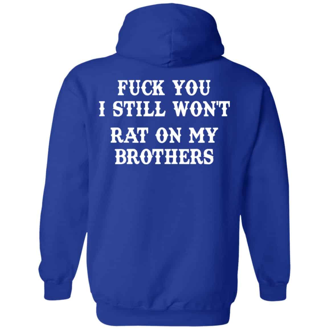 Fuck You I Still Won’t Rat On My Brothers Shirt, Hoodie, Tank
