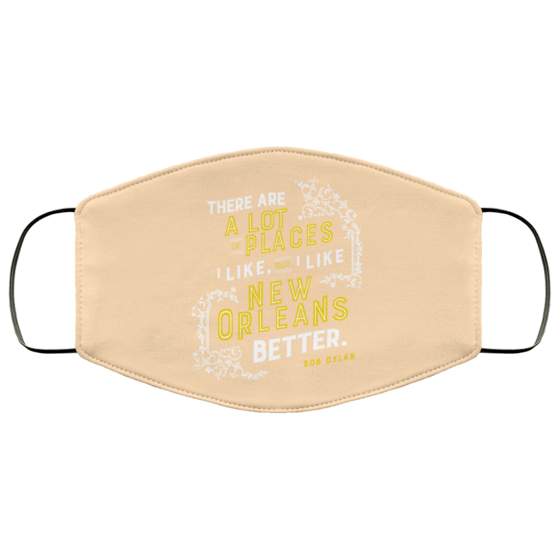 There Are A Lot Of Places I Like But I Like New Orleans Better Bob Dylan Face Mask