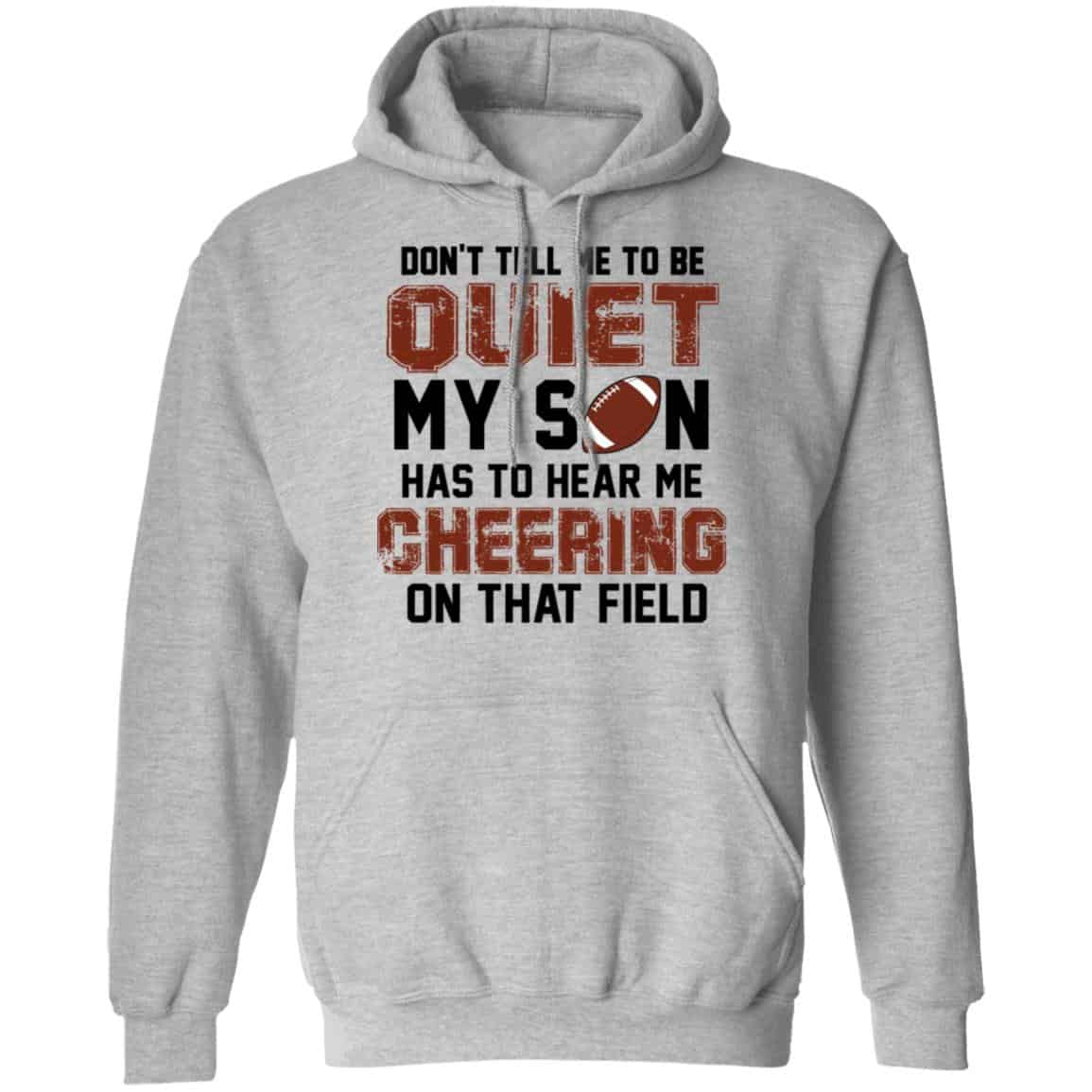 Don’t Tell Me To Be Ouiet My Son Has To Hear Me Cheering On That Field Shirt, Hoodie, Tank