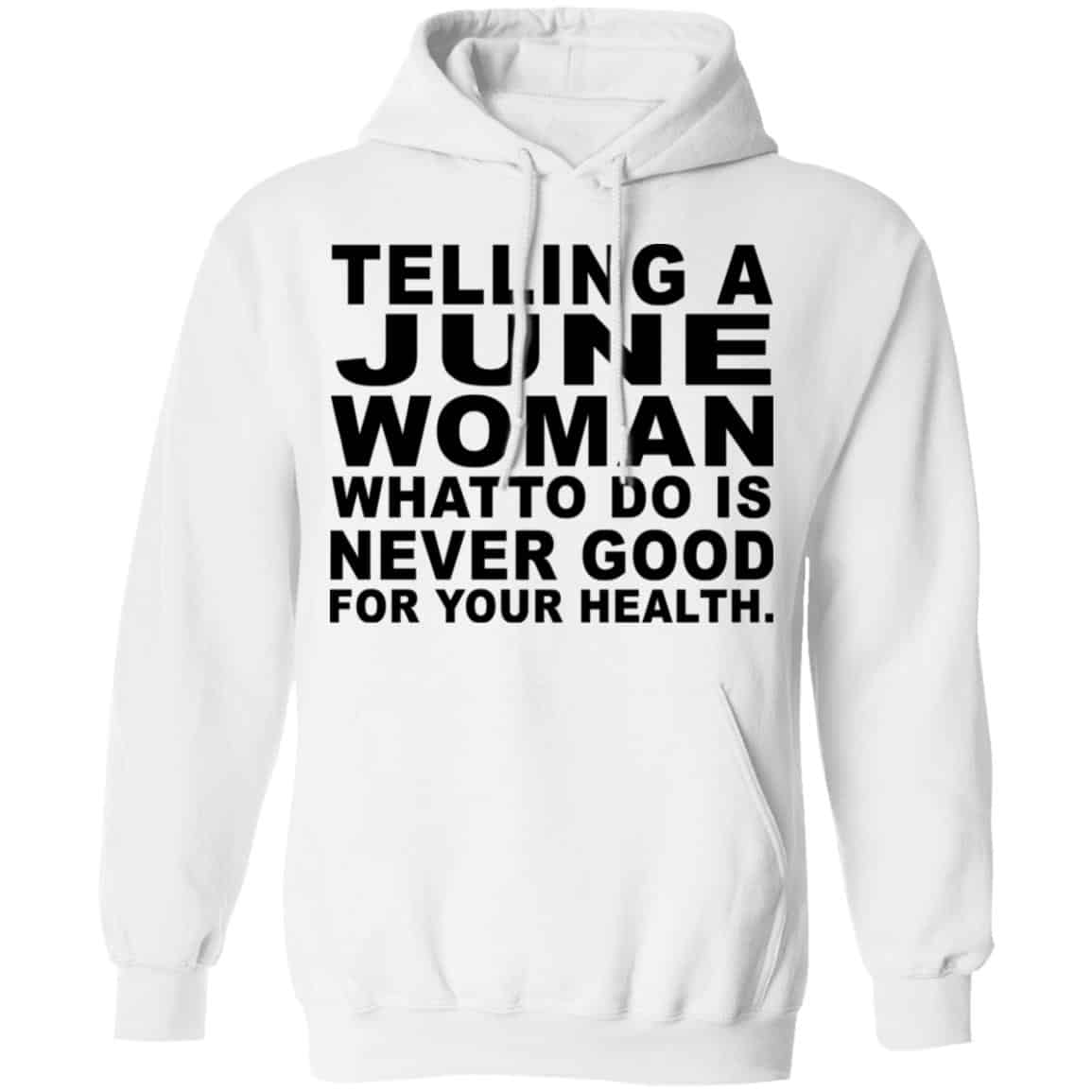 Telling A June Woman What To Do Is Never Good Shirt, Hoodie, Tank