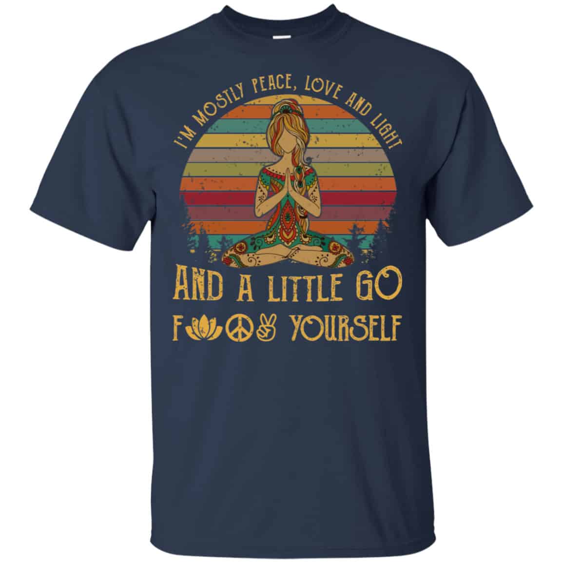 Yoga I’m Mostly Peace Love And Light And A Little Go Fuck Yourself Shirt, Hoodie, Tank