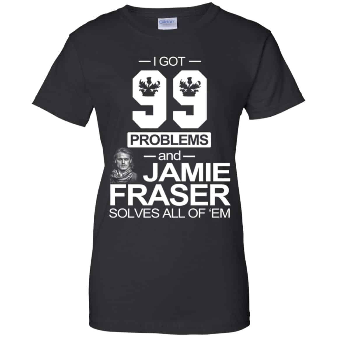 I Got 99 Problems And Jamie Fraser Solves All Of ‘Em T-Shirts, Hoodie, Tank