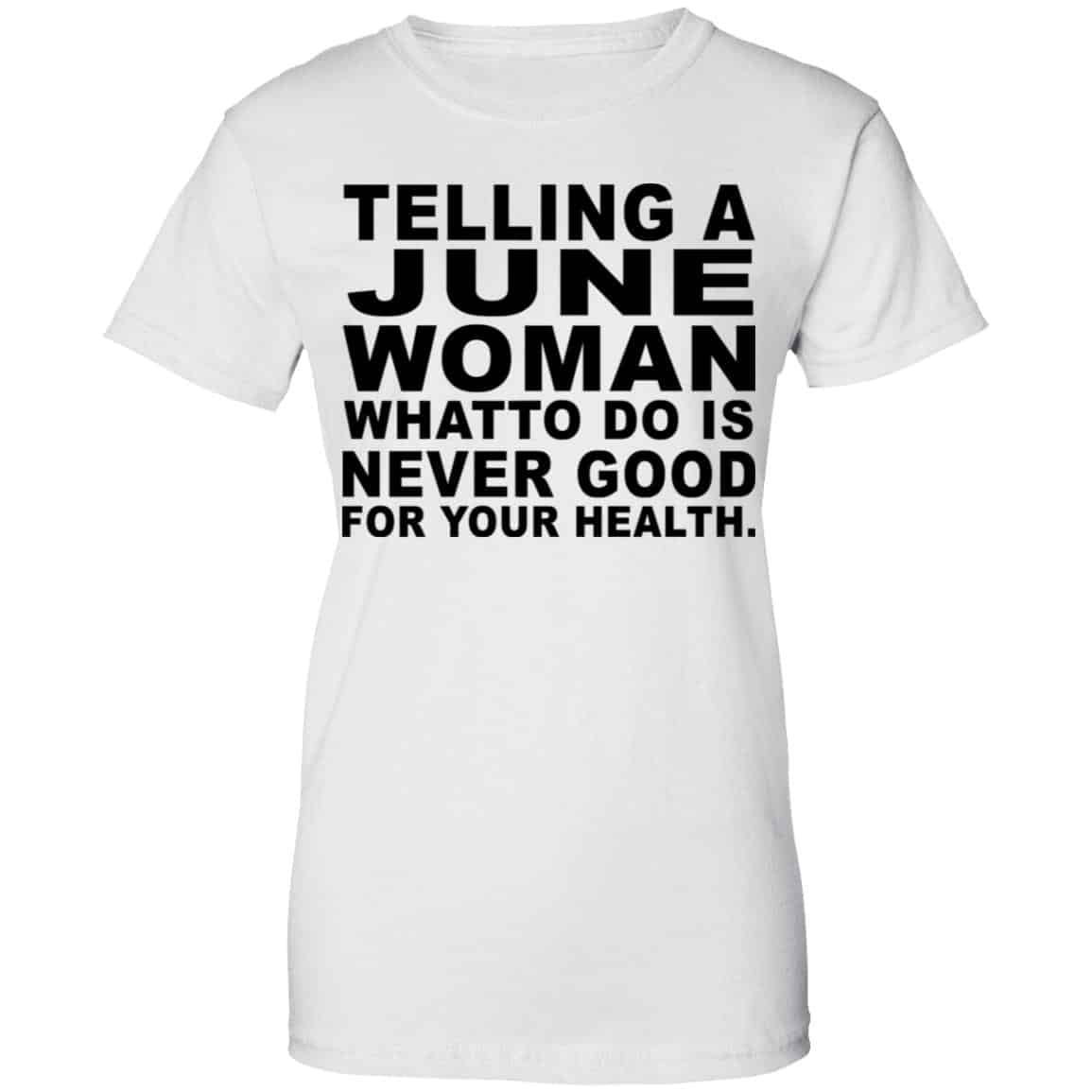 Telling A June Woman What To Do Is Never Good Shirt, Hoodie, Tank