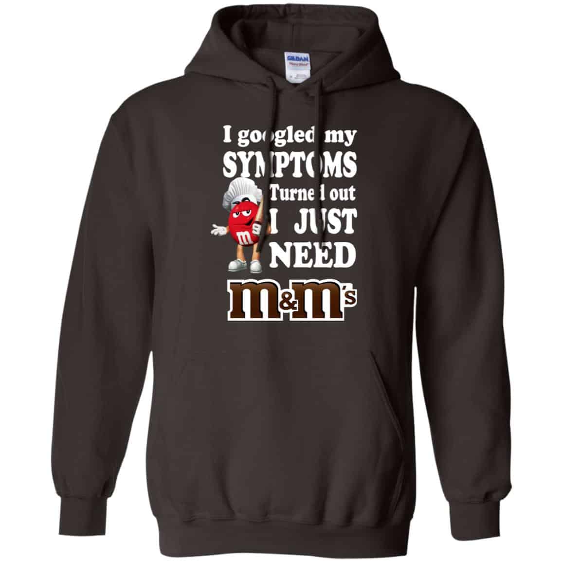 I Googled My Symptoms Turned Out I Just Need M&M’s T-Shirts, Hoodie, Tank
