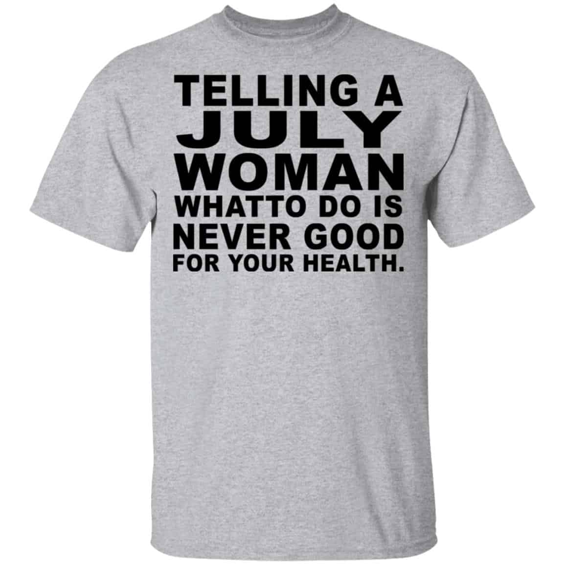Telling A July Woman What To Do Is Never Good Shirt, Hoodie, Tank