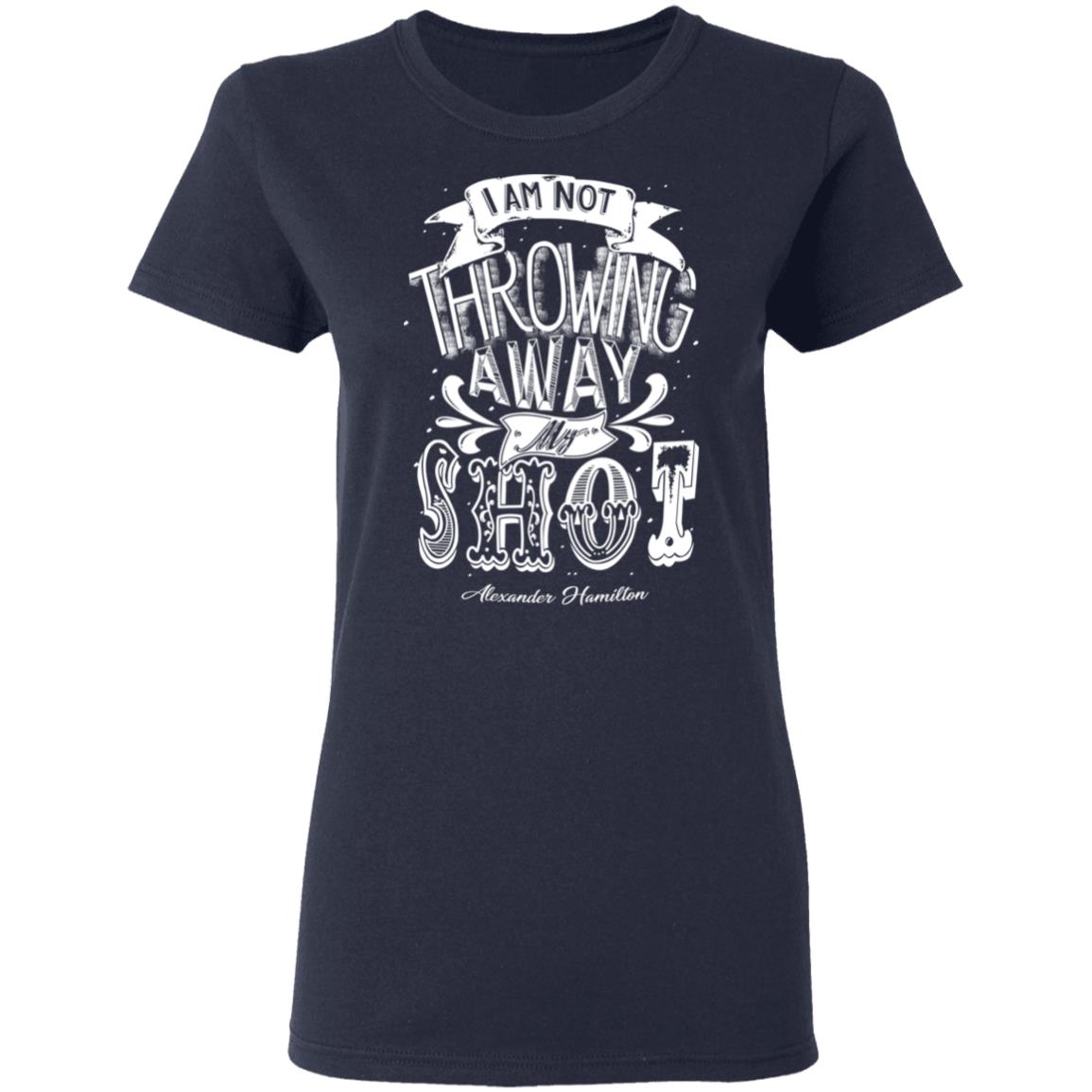 I Am Not Throwing Away My Shot Alexander Hamilton Shirt, Hoodie, Tank