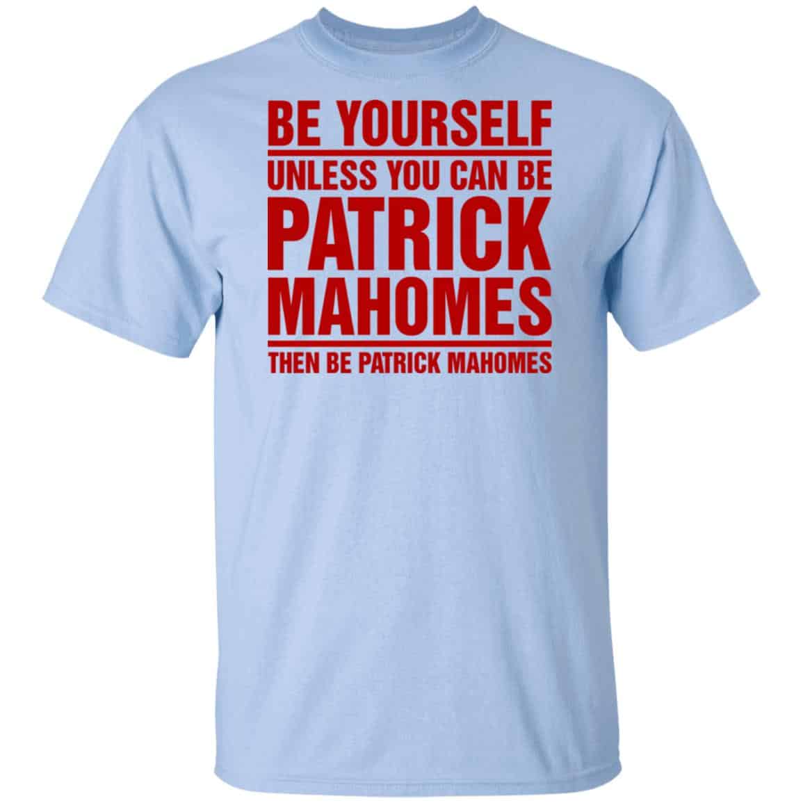 Be Yourself Unless You Can Be Patrick Mahomes Then Be Patrick Mahomes Shirt, Hoodie, Tank
