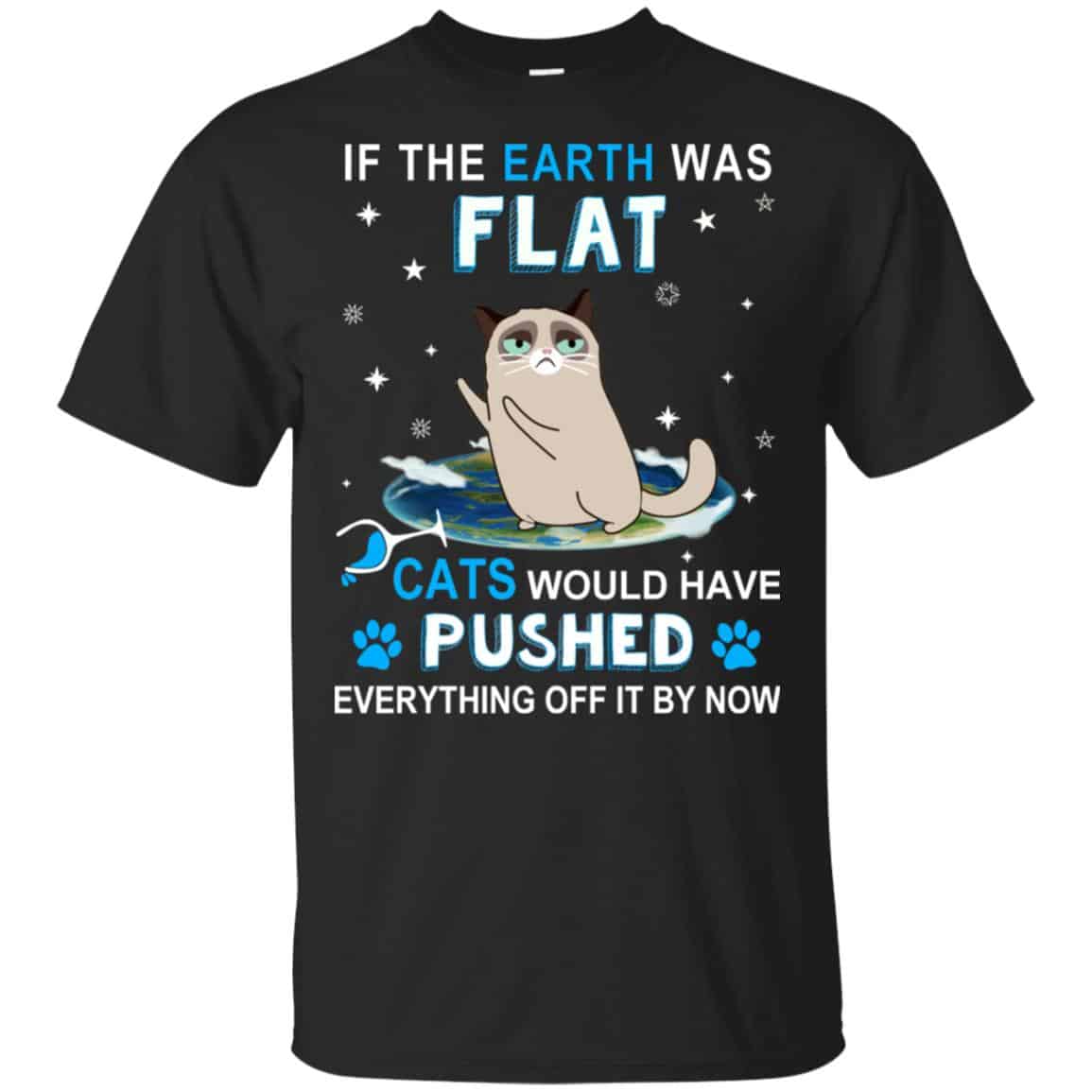 If The Earth Was Flat Cats Would Have Pushed Everything Off It By Now T-Shirts, Hoodie, Tank