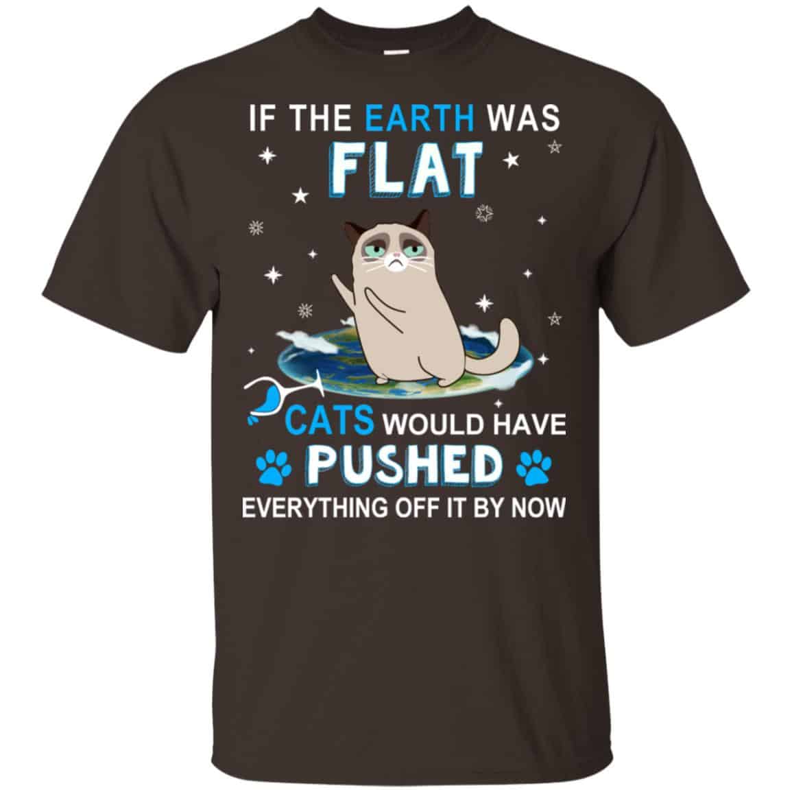 If The Earth Was Flat Cats Would Have Pushed Everything Off It By Now T-Shirts, Hoodie, Tank