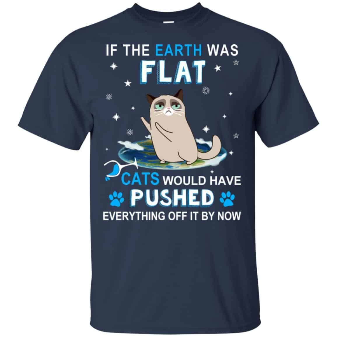If The Earth Was Flat Cats Would Have Pushed Everything Off It By Now T-Shirts, Hoodie, Tank