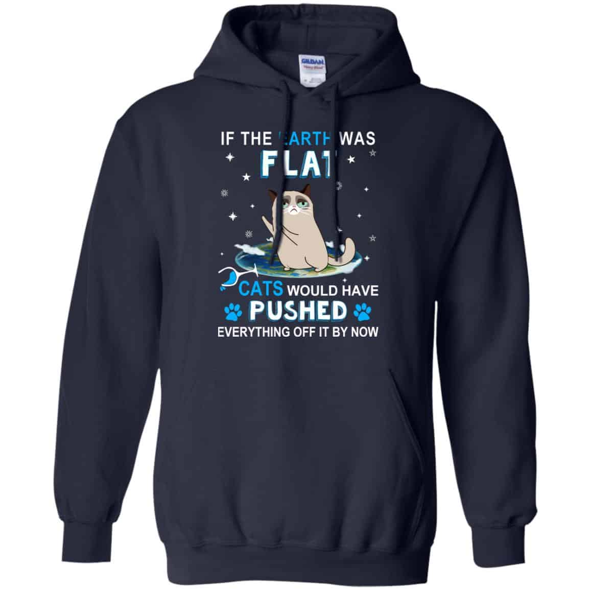 If The Earth Was Flat Cats Would Have Pushed Everything Off It By Now T-Shirts, Hoodie, Tank