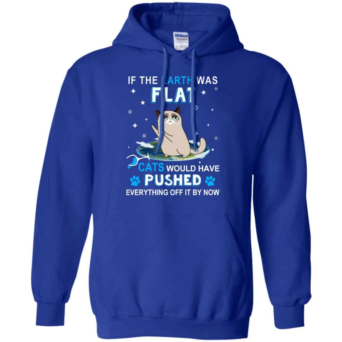 If The Earth Was Flat Cats Would Have Pushed Everything Off It By Now T-Shirts, Hoodie, Tank