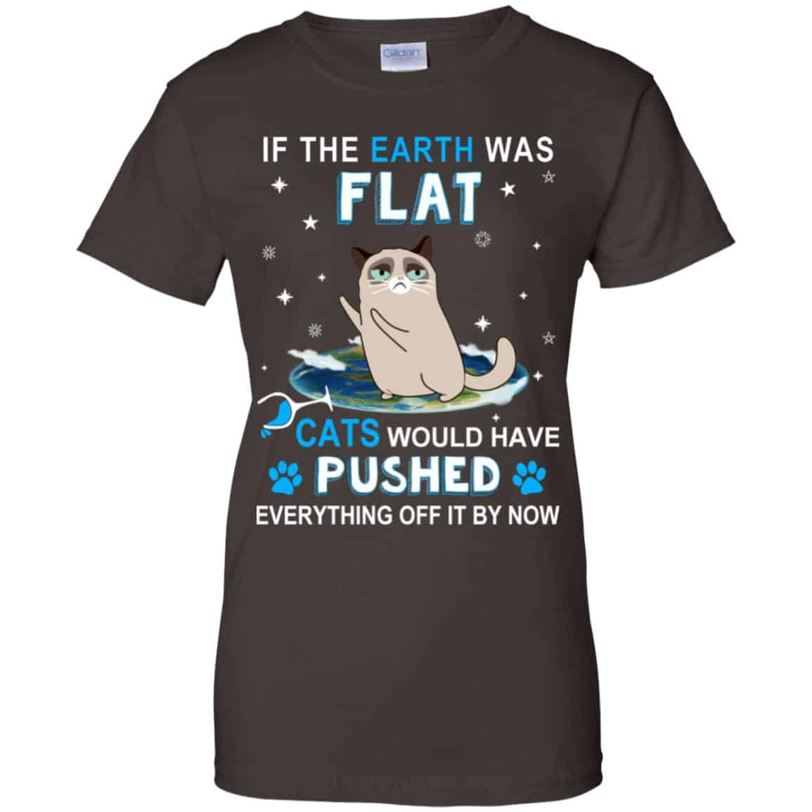 If The Earth Was Flat Cats Would Have Pushed Everything Off It By Now T-Shirts, Hoodie, Tank