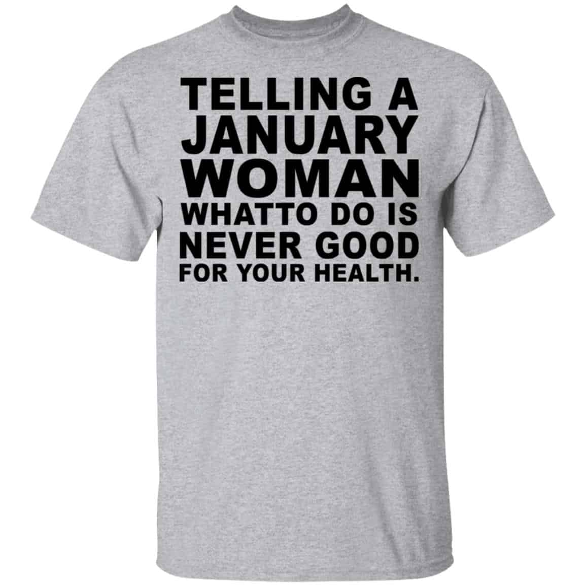 Telling A January Woman What To Do Is Never Good Shirt, Hoodie, Tank