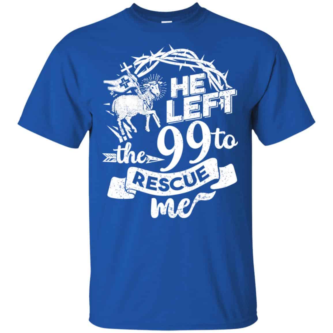 He Left The 99 To Rescue Me T-Shirts, Hoodie, Tank