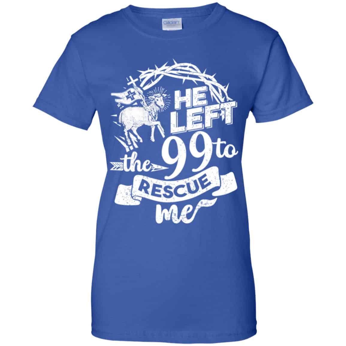 He Left The 99 To Rescue Me T-Shirts, Hoodie, Tank
