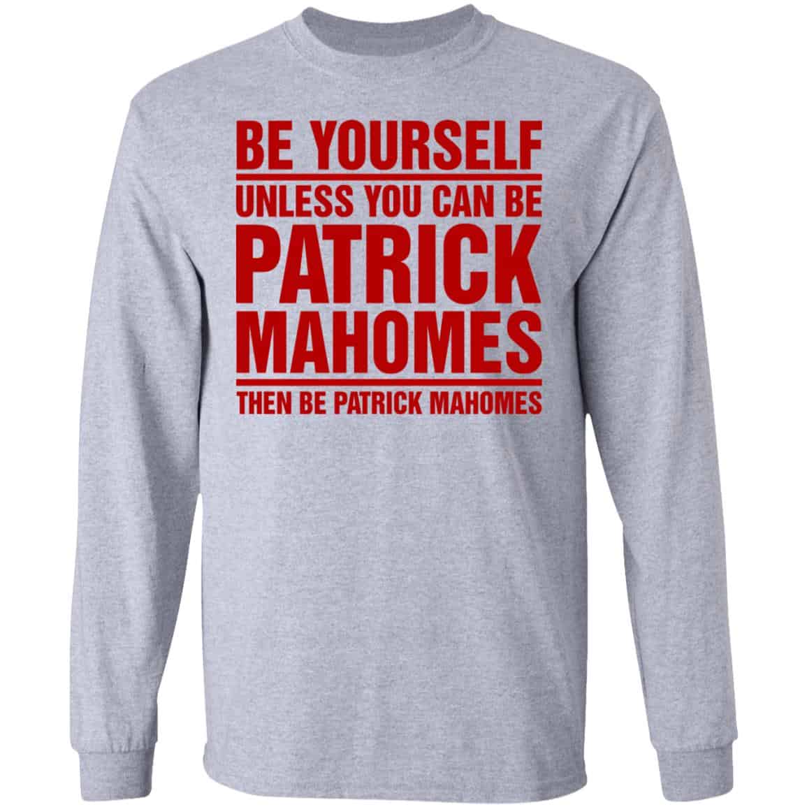 Be Yourself Unless You Can Be Patrick Mahomes Then Be Patrick Mahomes Shirt, Hoodie, Tank