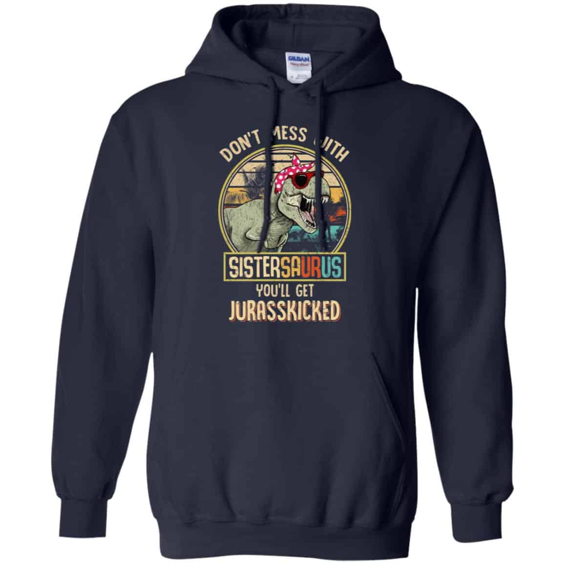 Don’t Mess With Sistersaurus You’ll Get Jurasskicked T-Shirts, Hoodie, Tank