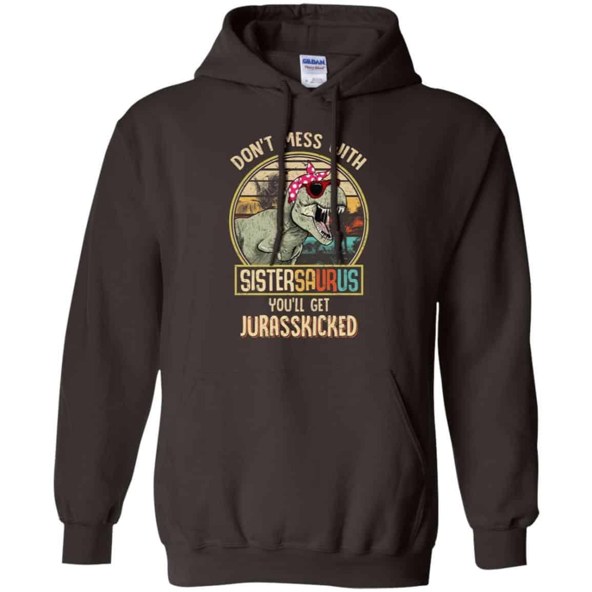 Don’t Mess With Sistersaurus You’ll Get Jurasskicked T-Shirts, Hoodie, Tank