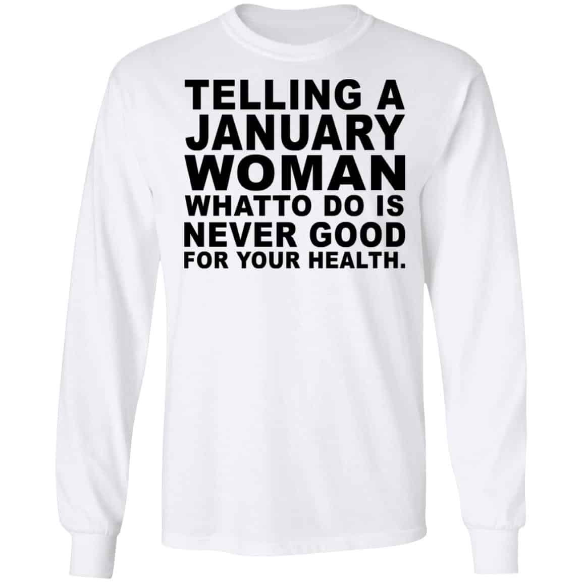 Telling A January Woman What To Do Is Never Good Shirt, Hoodie, Tank