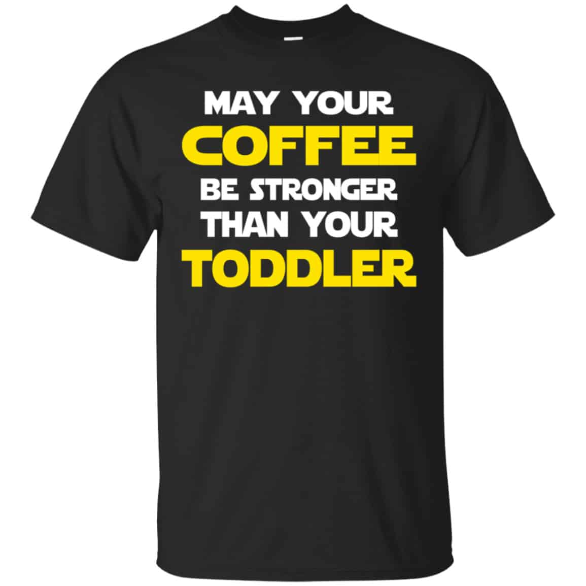 Star Wars: May Your Coffee Be Stronger Than Your Toddler Shirt, Hoodie, Tank