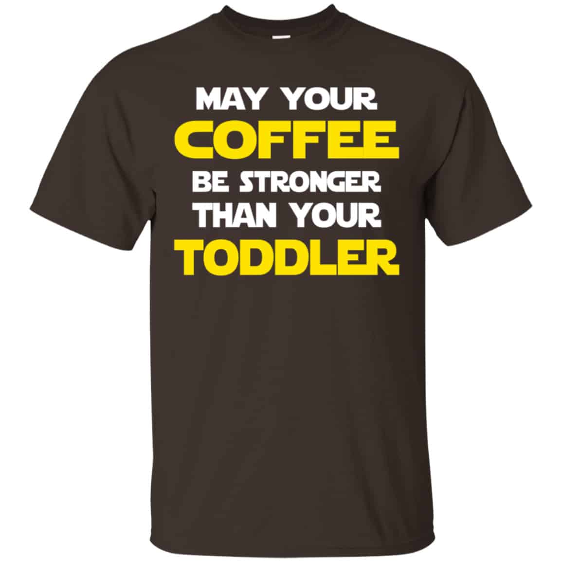 Star Wars: May Your Coffee Be Stronger Than Your Toddler Shirt, Hoodie, Tank