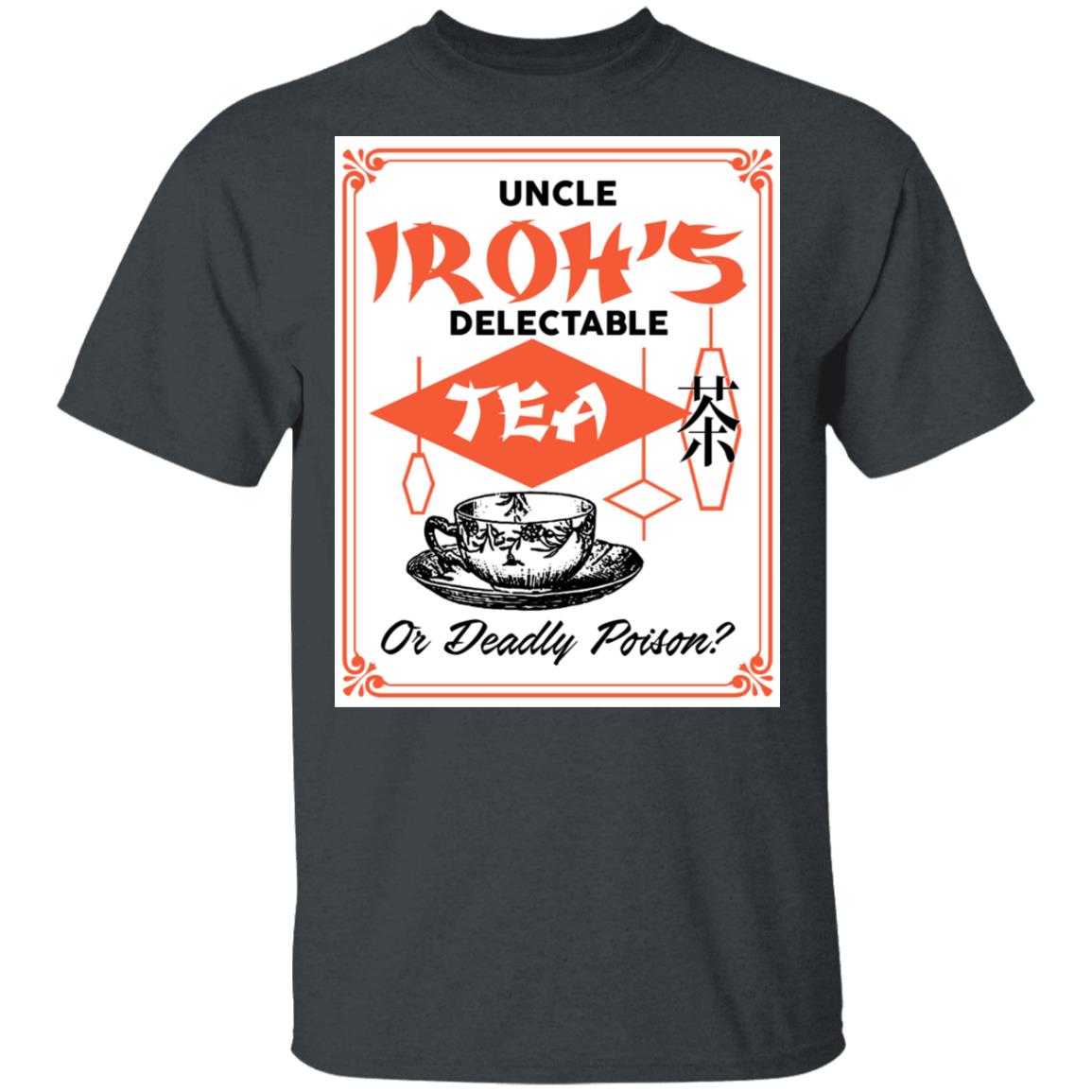 Uncle Iroh’s Delectable Tea Or Deadly Poison Shirt, Hoodie, Tank