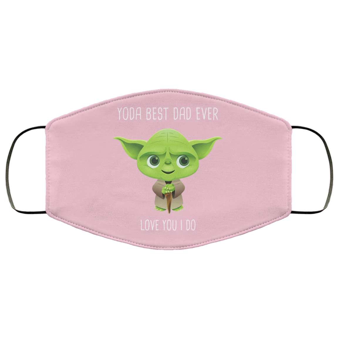 Yoda Best Dad Ever Love You Do Face Mask