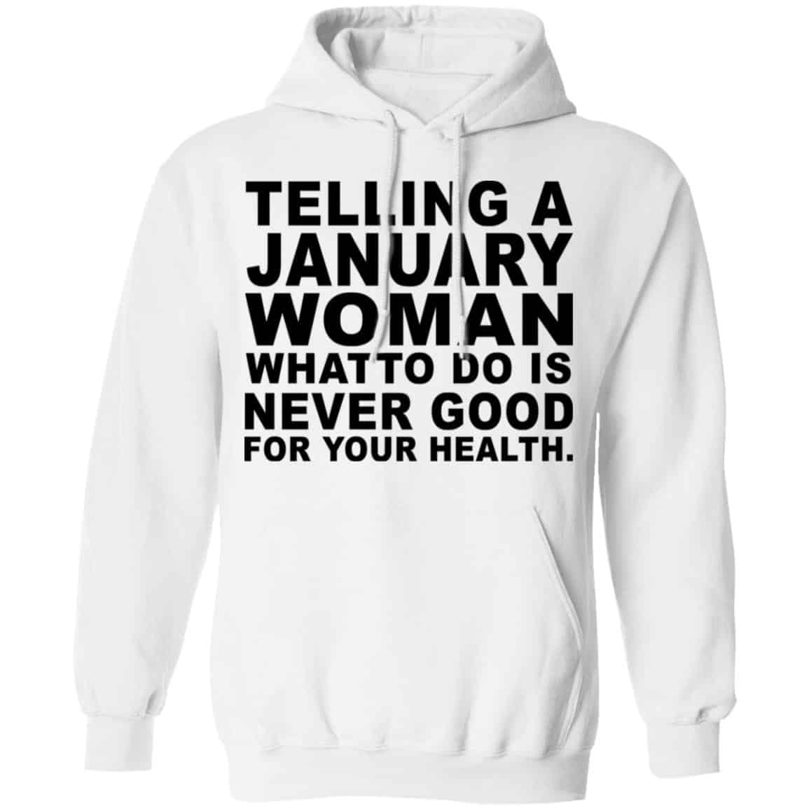 Telling A January Woman What To Do Is Never Good Shirt, Hoodie, Tank