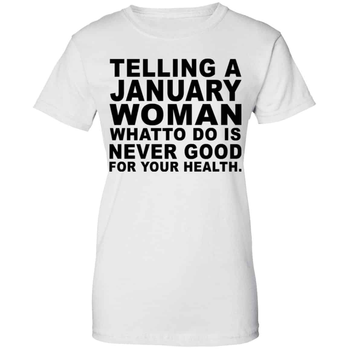 Telling A January Woman What To Do Is Never Good Shirt, Hoodie, Tank