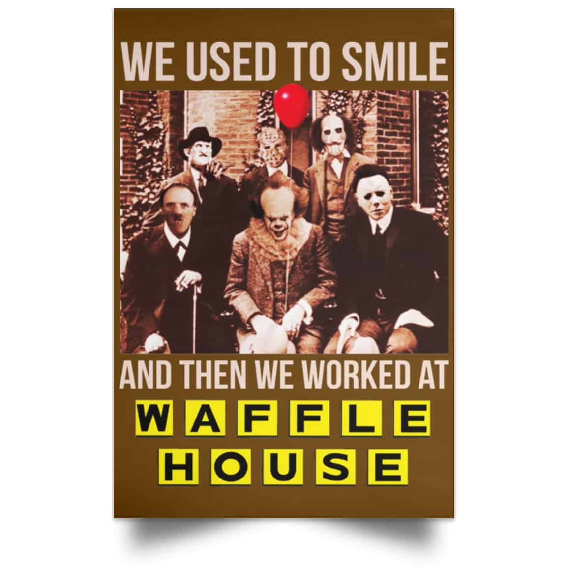 We Used To Smile And Then We Worked At Waffle House Posters