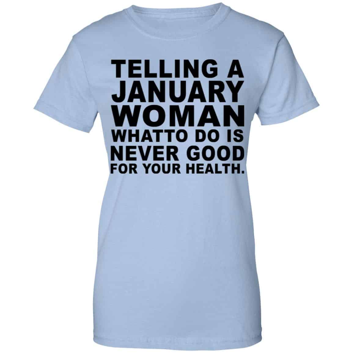 Telling A January Woman What To Do Is Never Good Shirt, Hoodie, Tank
