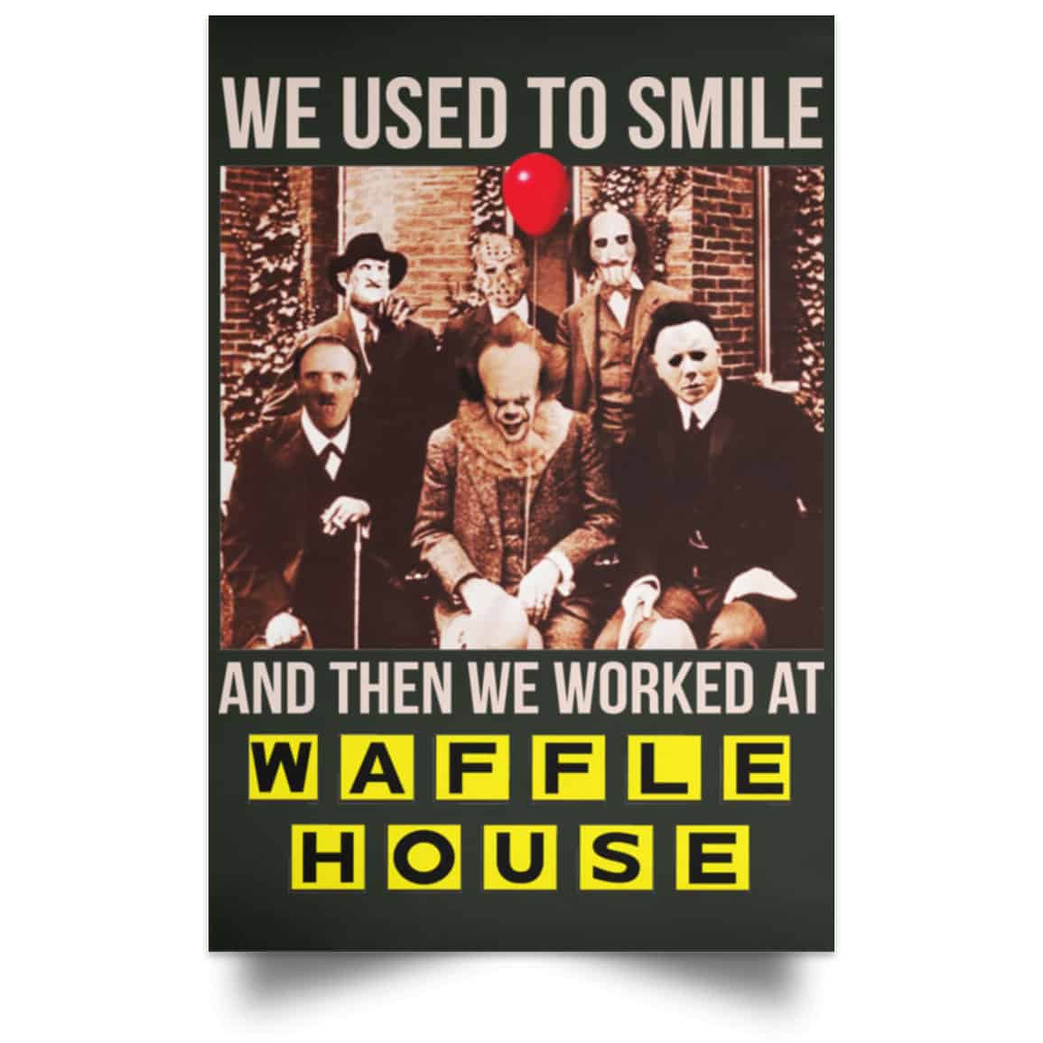 We Used To Smile And Then We Worked At Waffle House Posters