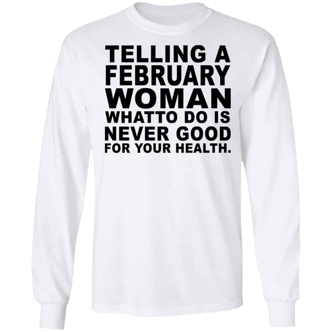 Telling A Februay Woman What To Do Is Never Good Shirt, Hoodie, Tank