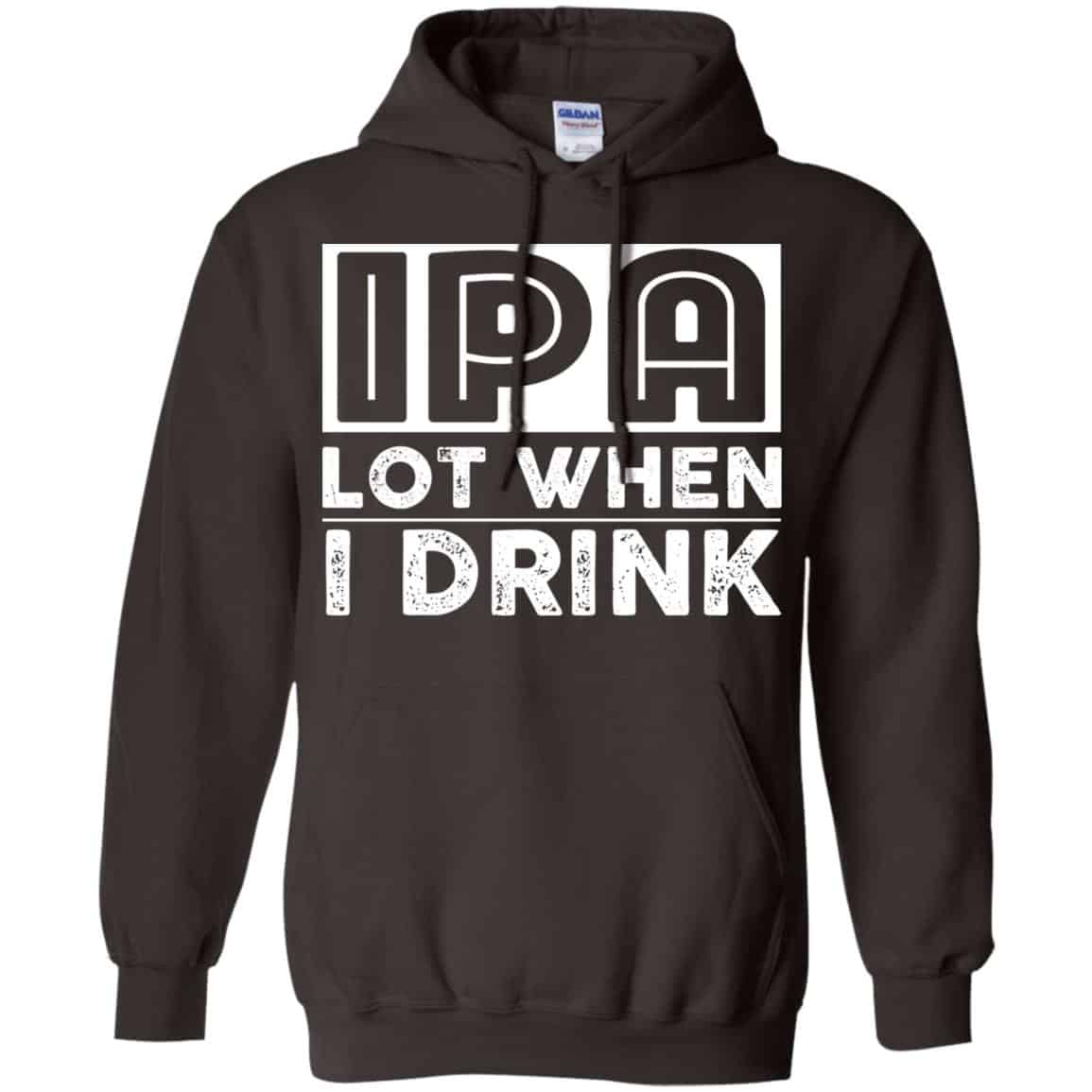 IPA Lot When I Drink Shirt, Hoodie, Tank