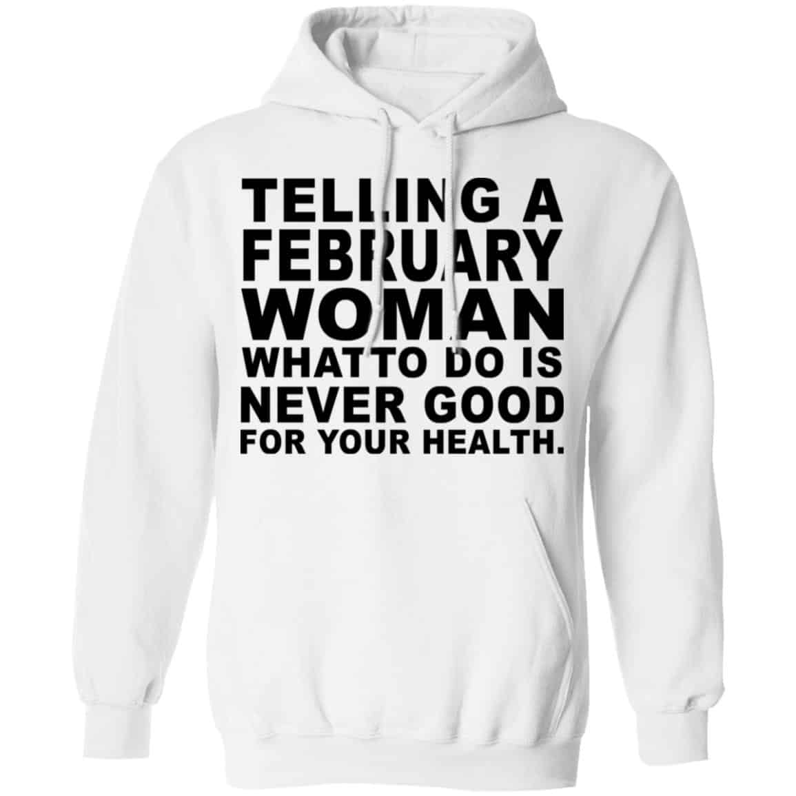 Telling A Februay Woman What To Do Is Never Good Shirt, Hoodie, Tank
