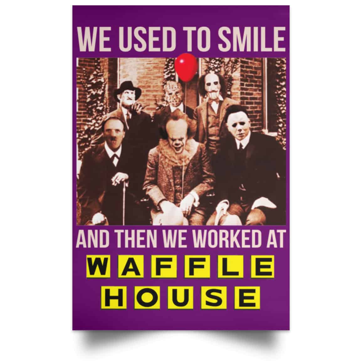We Used To Smile And Then We Worked At Waffle House Posters