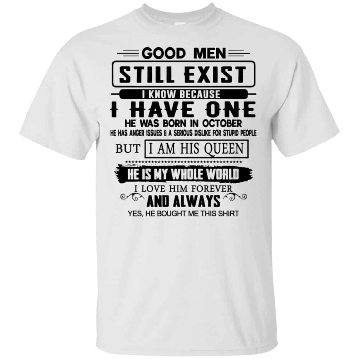 Good Men Still Exist I Have One He Was Born In October T-Shirts, Hoodie, Tank