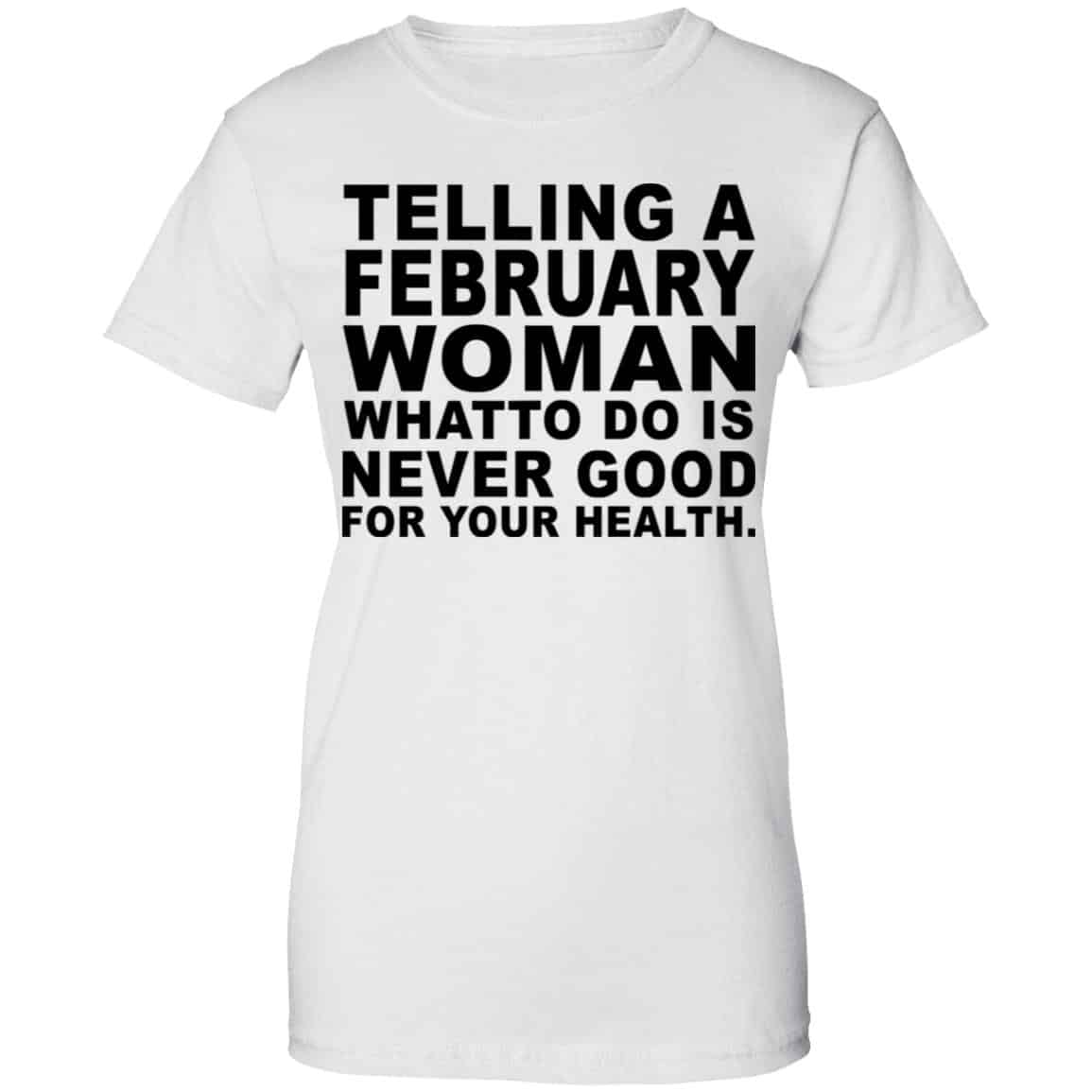 Telling A Februay Woman What To Do Is Never Good Shirt, Hoodie, Tank