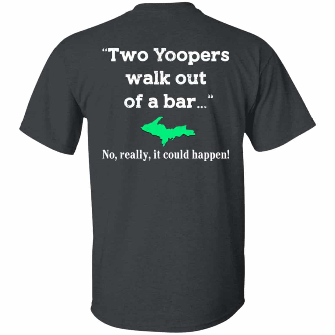 Two Yoopers Walk Out Of A Bar No Really It Could Happen Shirt, Hoodie, Tank