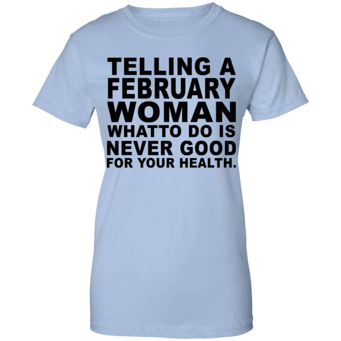Telling A Februay Woman What To Do Is Never Good Shirt, Hoodie, Tank