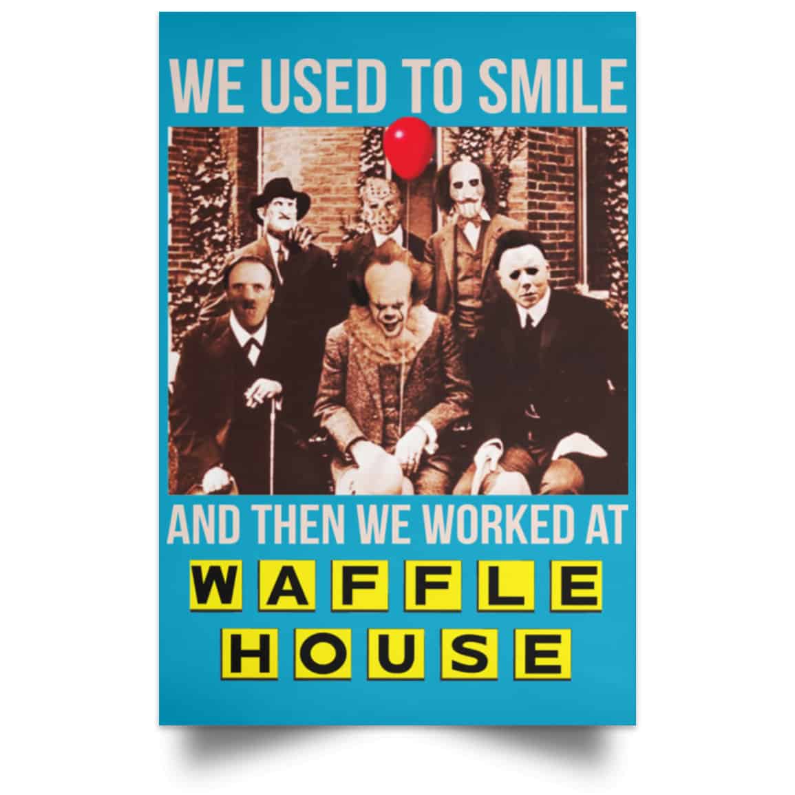We Used To Smile And Then We Worked At Waffle House Posters