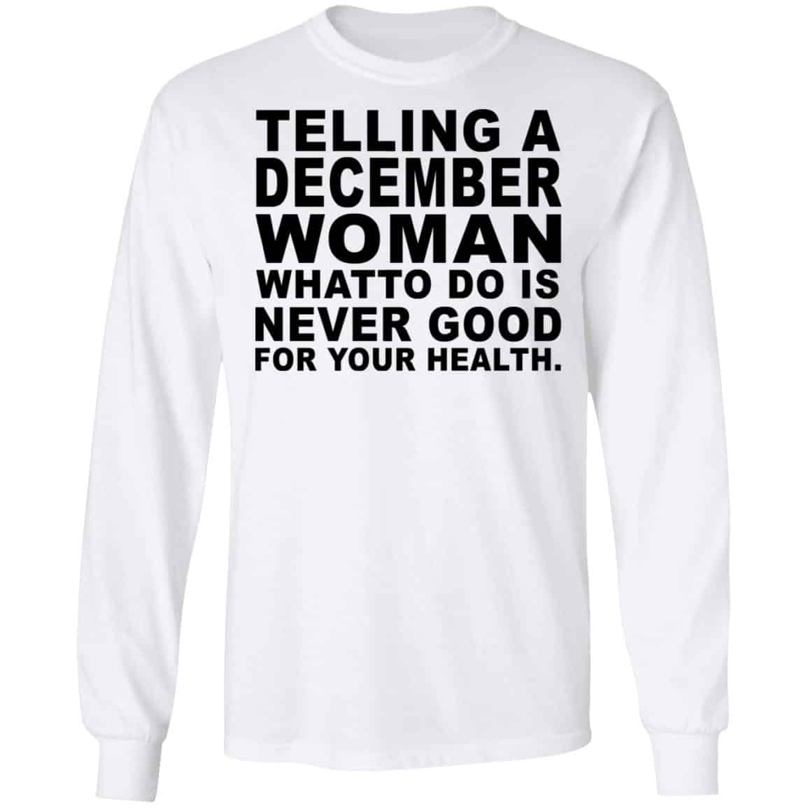 Telling A December Woman What To Do Is Never Good Shirt, Hoodie, Tank