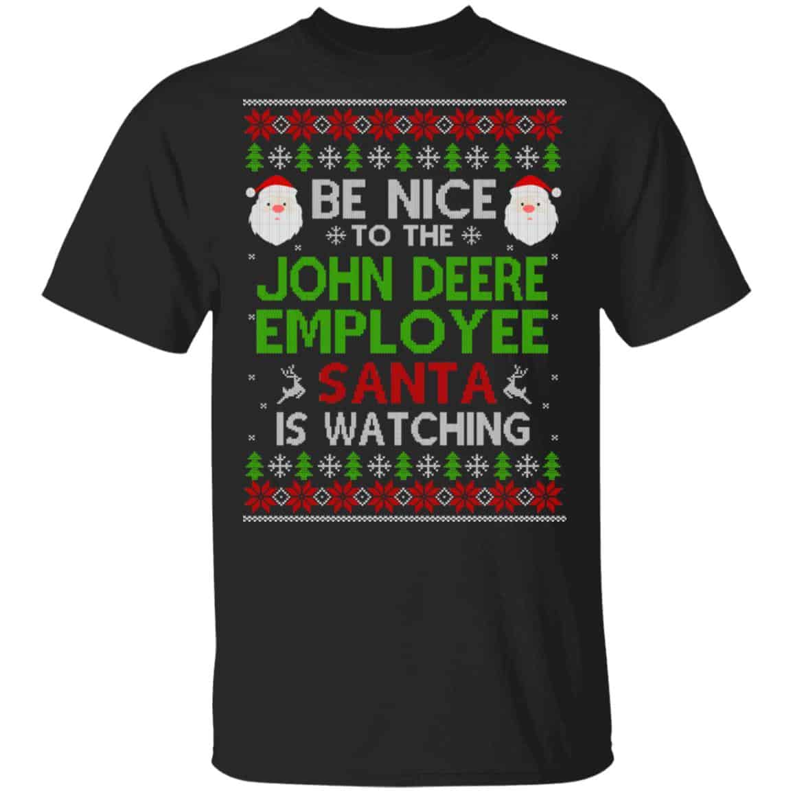 Be Nice To The John Deere Employee Santa Is Watching Christmas Sweater, Shirt, Hoodie