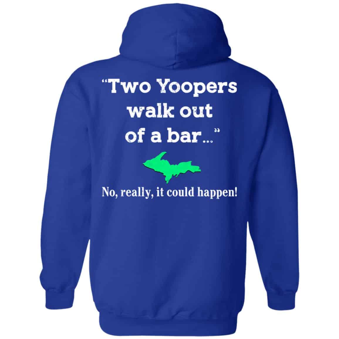Two Yoopers Walk Out Of A Bar No Really It Could Happen Shirt, Hoodie, Tank