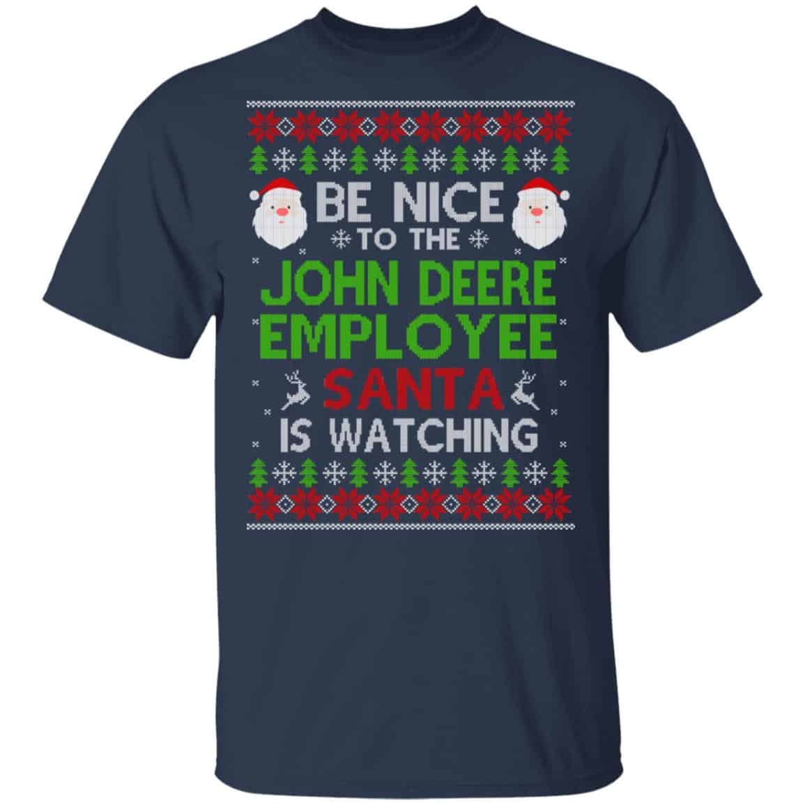 Be Nice To The John Deere Employee Santa Is Watching Christmas Sweater, Shirt, Hoodie